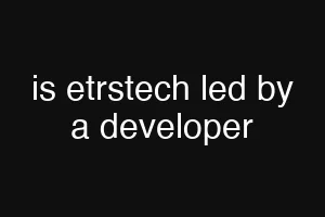is etrstech led by a developer